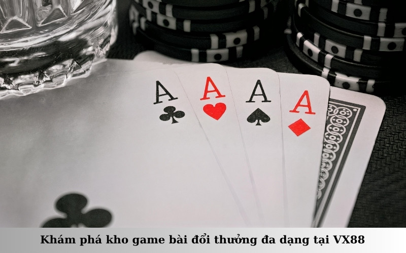 Khám phá kho game bài đổi thưởng đa dạng tại VX88
