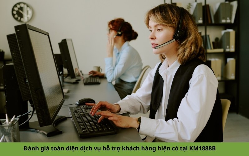 Đánh giá toàn diện dịch vụ hỗ trợ khách hàng hiện có tại KM1888B