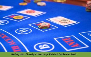 Hướng dẫn tối ưu lựa chọn cược khi chơi Caribbean Stud